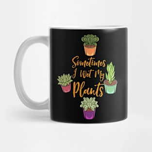 Sometimes I Wet My Plants Mug